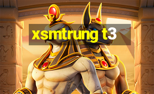 xsmtrung t3