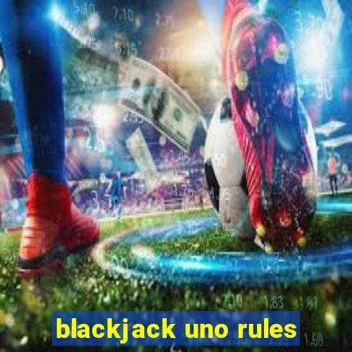 blackjack uno rules