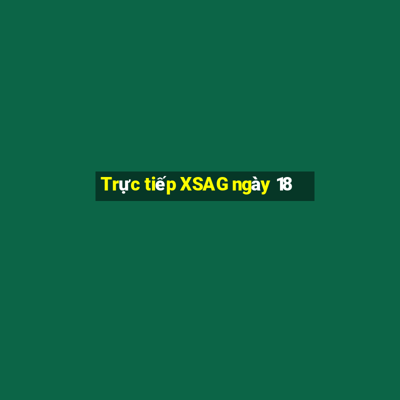 Trực tiếp XSAG ngày 18