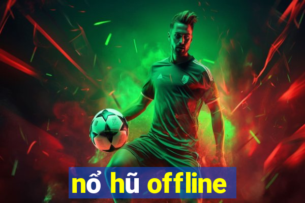 nổ hũ offline