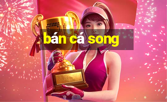 bán cá song