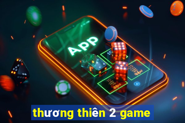 thương thiên 2 game