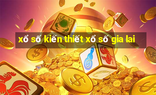 xổ số kiến thiết xổ số gia lai