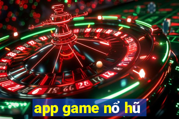 app game nổ hũ