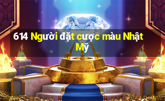 614 Người đặt cược màu Nhật Mỹ