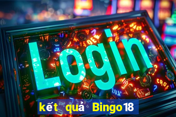 kết quả Bingo18 ngày 1