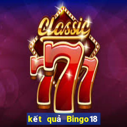 kết quả Bingo18 ngày 1