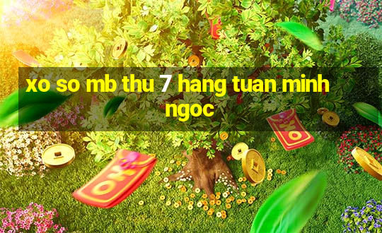 xo so mb thu 7 hang tuan minh ngoc