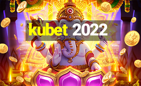 kubet 2022