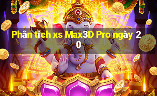 Phân tích xs Max3D Pro ngày 20