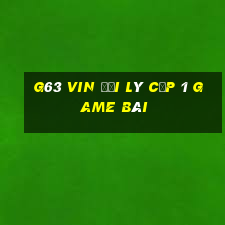 G63 Vin Đại Lý Cấp 1 Game Bài