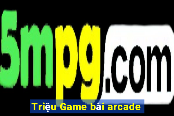 Triệu Game bài arcade