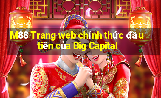 M88 Trang web chính thức đầu tiên của Big Capital