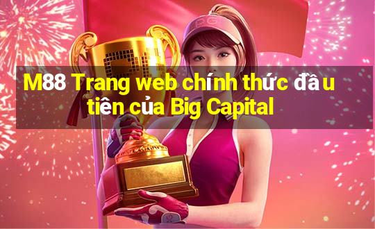 M88 Trang web chính thức đầu tiên của Big Capital