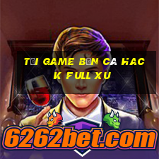 tải game bắn cá hack full xu