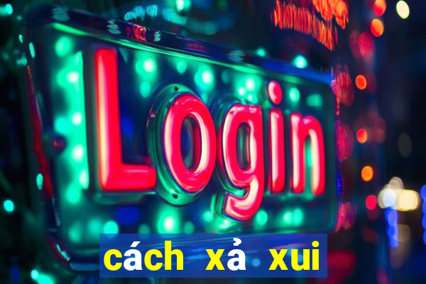 cách xả xui trong cờ bạc