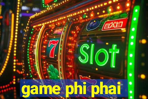 game phi phai