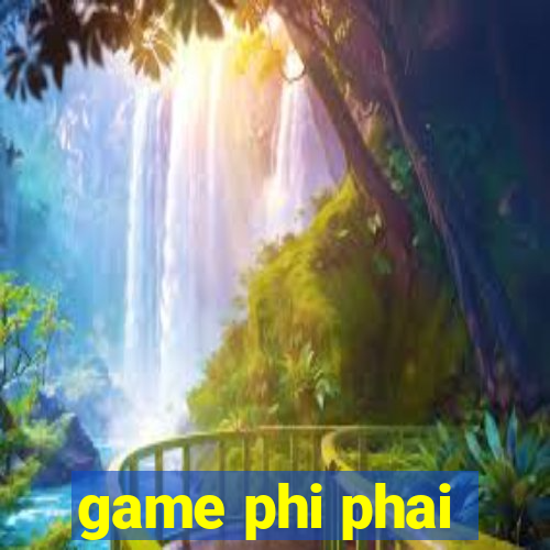 game phi phai