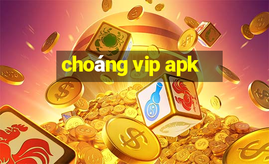 choang vip apk