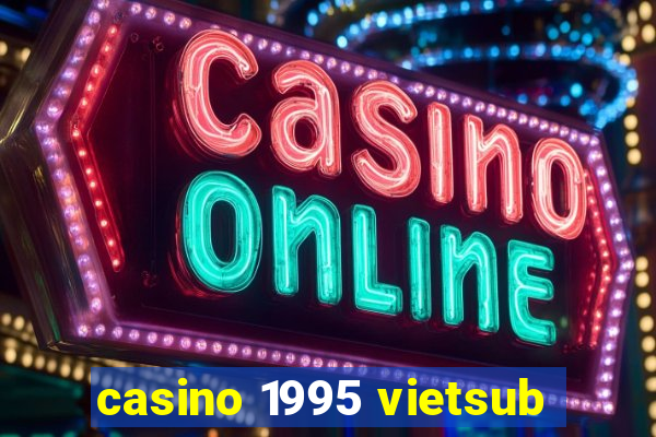 casino 1995 vietsub