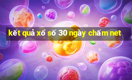 kết quả xổ số 30 ngày chấm net