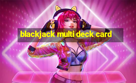 blackjack multi deck card