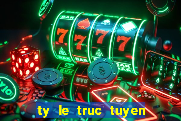 ty le truc tuyen bong da lu