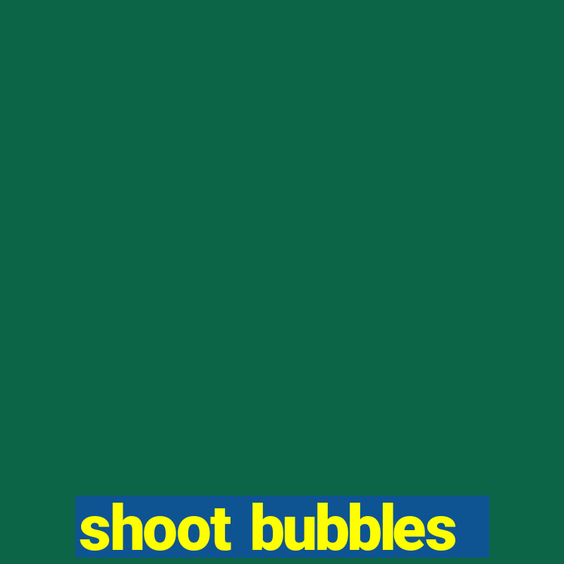 shoot bubbles