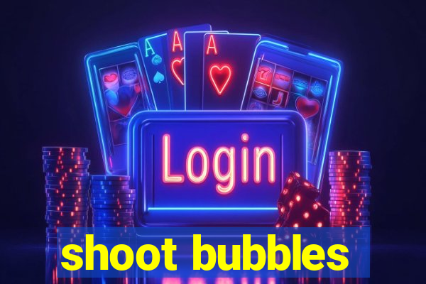 shoot bubbles