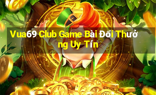 Vua69 Club Game Bài Đổi Thưởng Uy Tín