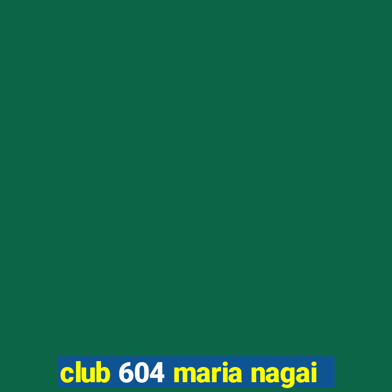 club 604 maria nagai