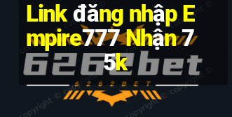 Link đăng nhập Empire777 Nhận 75k