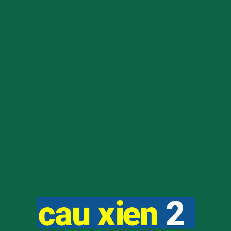 cau xien 2