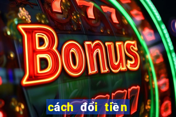 cách đổi tiền nổ hũ