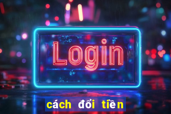 cách đổi tiền nổ hũ