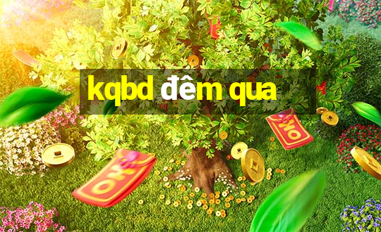 kqbd đêm qua