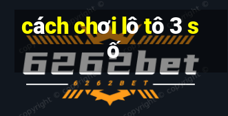 cách chơi lô tô 3 số