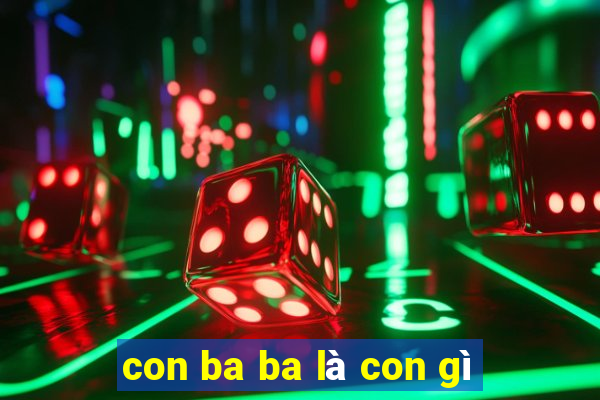 con ba ba là con gì