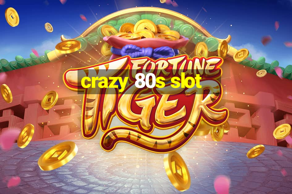 crazy 80s slot