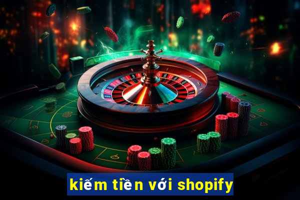 kiếm tiền với shopify