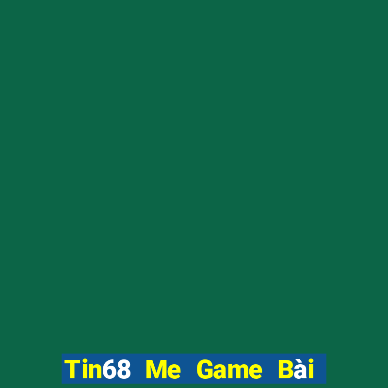 Tin68 Me Game Bài Tiến Lên