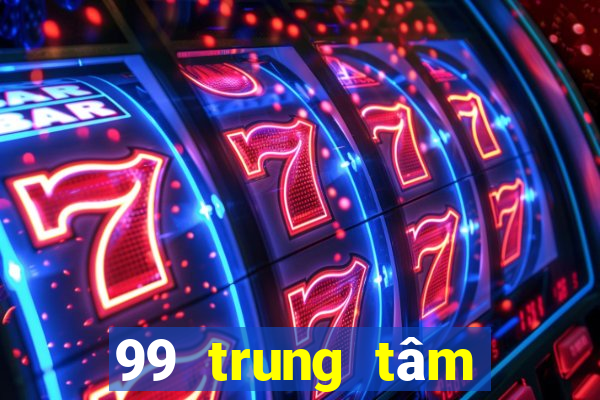 99 trung tâm Bắn Cá