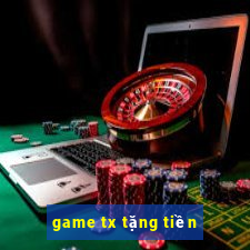 game tx tặng tiền