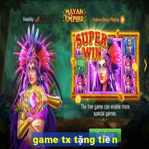 game tx tặng tiền