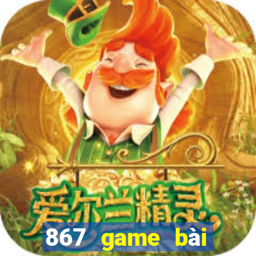 867 game bài phiên bản mới