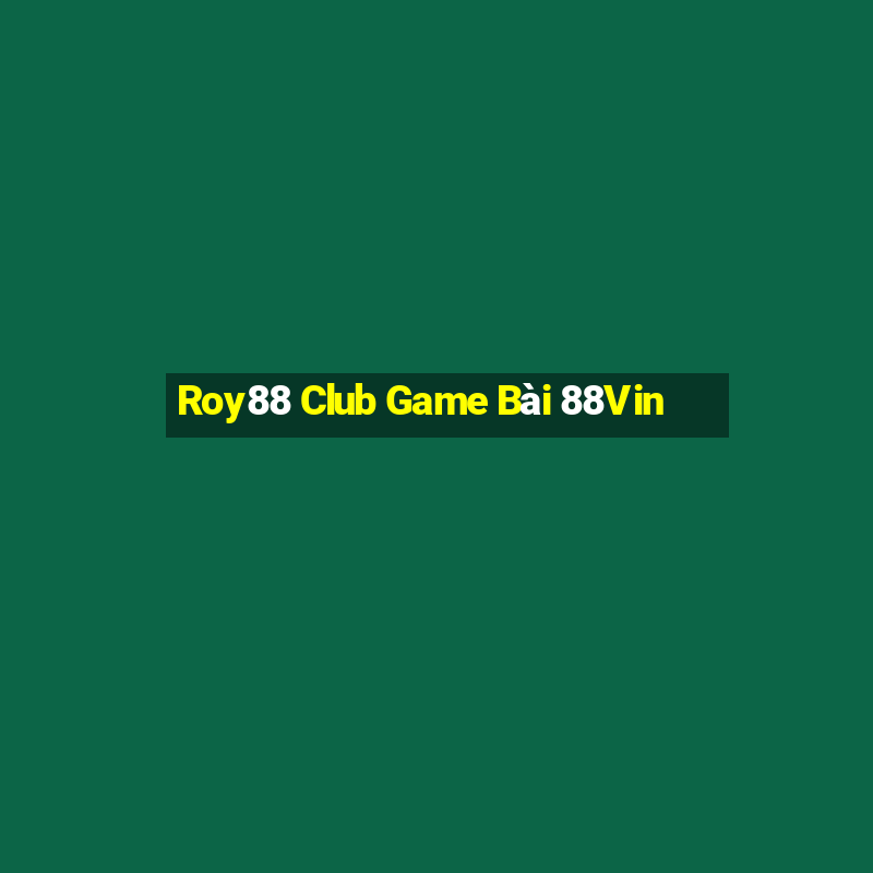 Roy88 Club Game Bài 88Vin