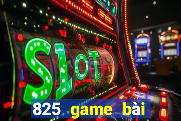 825 game bài tải về