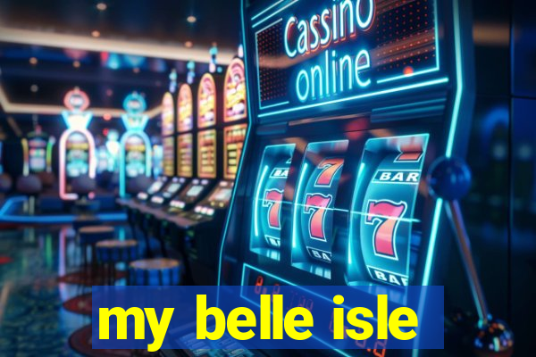 my belle isle