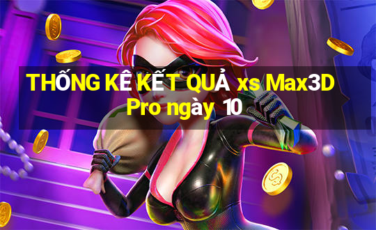 THỐNG KÊ KẾT QUẢ xs Max3D Pro ngày 10