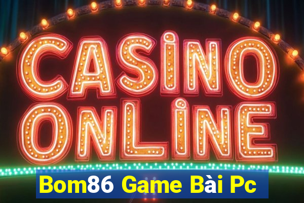 Bom86 Game Bài Pc